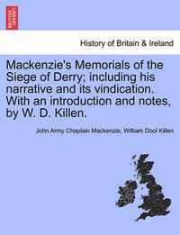 Cover image for MacKenzie's Memorials of the Siege of Derry; Including His Narrative and Its Vindication. with an Introduction and Notes, by W. D. Killen.