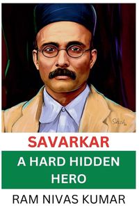 Cover image for Savarkar A Hard Hidden Hero