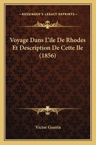 Voyage Dans L'Ile de Rhodes Et Description de Cette Ile (1856)