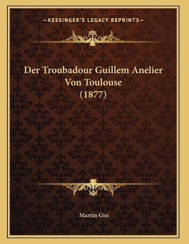 Der Troubadour Guillem Anelier Von Toulouse (1877)