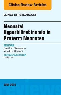 Cover image for Neonatal Hyperbilirubinemia in Preterm Neonates, An Issue of Clinics in Perinatology