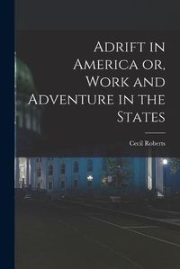 Cover image for Adrift in America or, Work and Adventure in the States