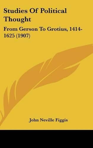 Studies of Political Thought: From Gerson to Grotius, 1414-1625 (1907)