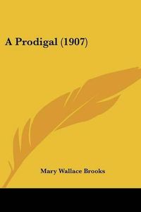 Cover image for A Prodigal (1907)