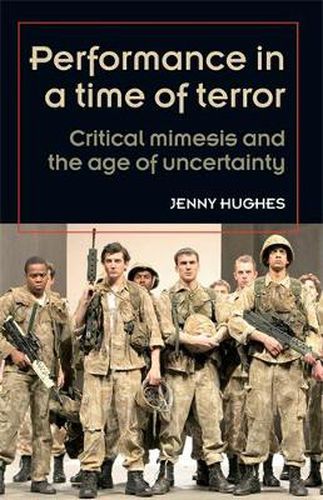 Performance in a Time of Terror: Critical Mimesis and the Age of Uncertainty