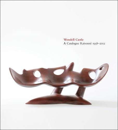 Wendell Castle: A Catalogue Raisonne, 1958-2012