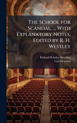 Cover image for The School for Scandal. ... With Explanatory Notes. Edited by R. H. Westley