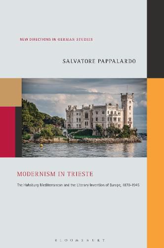 Cover image for Modernism in Trieste: The Habsburg Mediterranean and the Literary Invention of Europe, 1870-1945