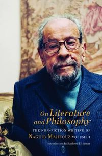 Cover image for On Literature and Philosophy - The Non-Fiction Writing of Naguib Mahfouz: Volume 1