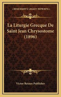 Cover image for La Liturgie Grecque de Saint Jean Chrysostome (1896)