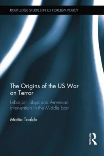 Cover image for The Origins of the US War on Terror: Lebanon, Libya and American intervention in the Middle East