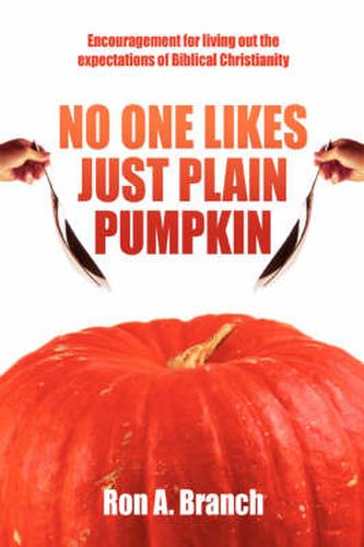 Cover image for No One Likes Just Plain Pumpkin: Encouragement for Living Out the Expectations of Biblical Christianity