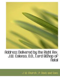 Cover image for Address Delivered by the Right REV. J.W. Colenso, D.D., Lord Bishop of Natal