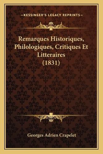 Remarques Historiques, Philologiques, Critiques Et Litteraires (1831)