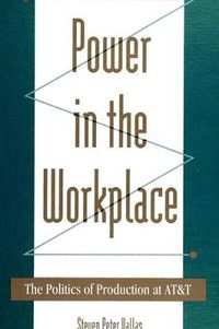 Cover image for Power in the Workplace: The Politics of Production at AT&T