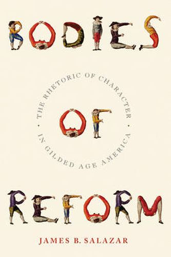 Cover image for Bodies of Reform: The Rhetoric of Character in Gilded Age America