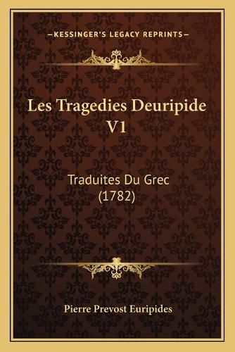 Les Tragedies Deuripide V1: Traduites Du Grec (1782)