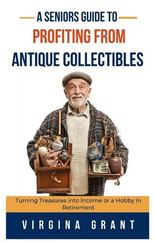 Cover image for A Seniors Guide to Profiting from Antique Collectibles