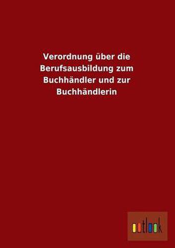 Cover image for Verordnung Uber Die Berufsausbildung Zum Buchhandler Und Zur Buchhandlerin