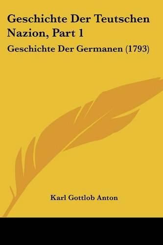 Cover image for Geschichte Der Teutschen Nazion, Part 1: Geschichte Der Germanen (1793)