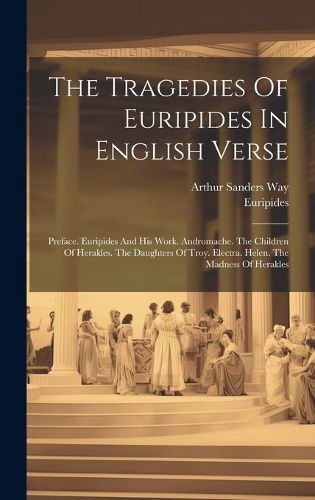 Cover image for The Tragedies Of Euripides In English Verse