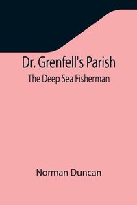 Cover image for Dr. Grenfell's Parish: The Deep Sea Fisherman