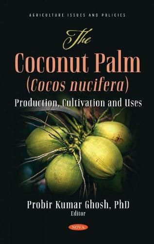 Cover image for The Coconut Palm (Cocos nucifera): Production, Cultivation and Uses