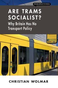 Cover image for Are Trams Socialist?: Why Britain Has No Transport Policy