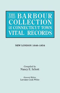 Cover image for The Barbour Collection of Connecticut Town Vital Records. Volume 29: New London 1646-1854