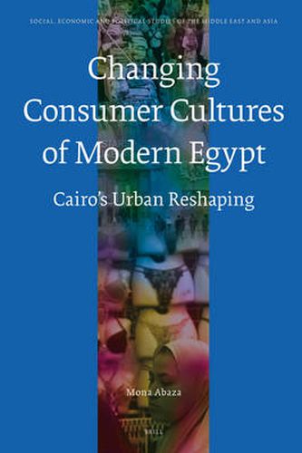 Cover image for The Changing Consumer Cultures of Modern Egypt: Cairo's Urban Reshaping