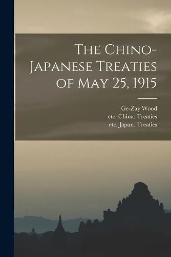 Cover image for The Chino-Japanese Treaties of May 25, 1915