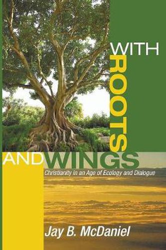 Cover image for With Roots and Wings: Christianity in an Age of Ecology and Dialogue