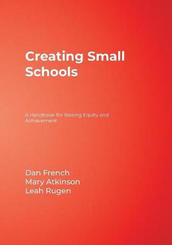 Creating Small Schools: A Handbook for Raising Equity and Achievement