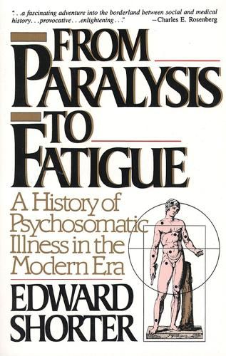 Cover image for From Paralysis to Fatigue: A History of Psychosomatic Illness in the Modern Era