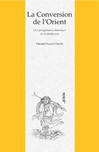 Cover image for La Conversion de L'Orient: Une Peregrination Didactique de Bodhidharma Dans un Roman Chinois du XVIIe Siecle