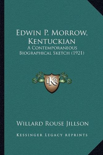 Edwin P. Morrow, Kentuckian: A Contemporaneous Biographical Sketch (1921)