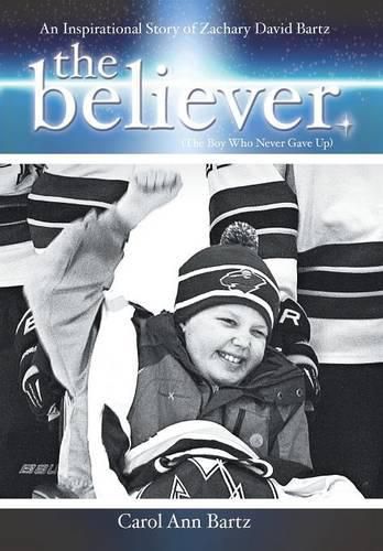 Cover image for The Believer: An Inspirational Story of Zachary David Bartz (The Boy Who Never Gave Up)