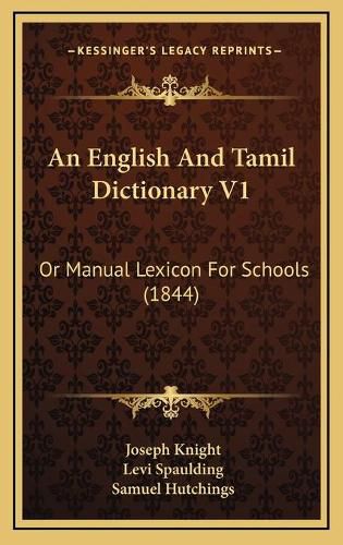 An English and Tamil Dictionary V1: Or Manual Lexicon for Schools (1844)