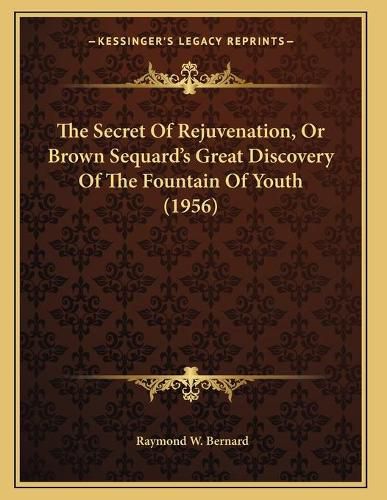 The Secret of Rejuvenation, or Brown Sequard's Great Discovery of the Fountain of Youth (1956)