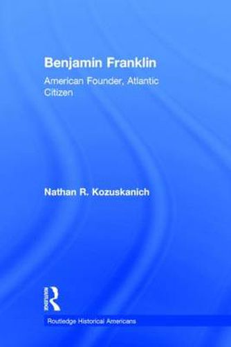 Cover image for Benjamin Franklin: American Founder, Atlantic Citizen