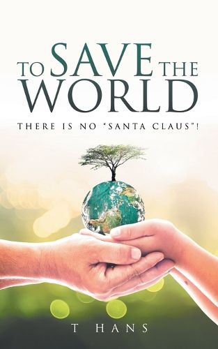 Cover image for To Save The World -- There Is No "Santa Claus"!