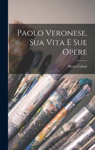 Cover image for Paolo Veronese, Sua Vita E Sue Opere
