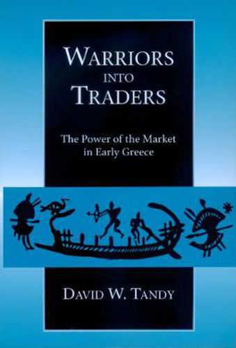 Cover image for Warriors into Traders: The Power of the Market in Early Greece