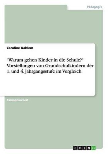 Cover image for Warum gehen Kinder in die Schule? Vorstellungen von Grundschulkindern der 1. und 4. Jahrgangsstufe im Vergleich