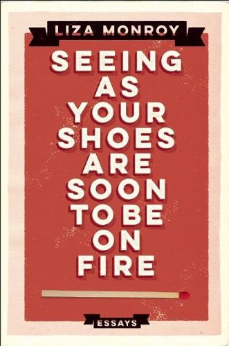 Cover image for Seeing As Your Shoes Are Soon To Be On Fire: Essays