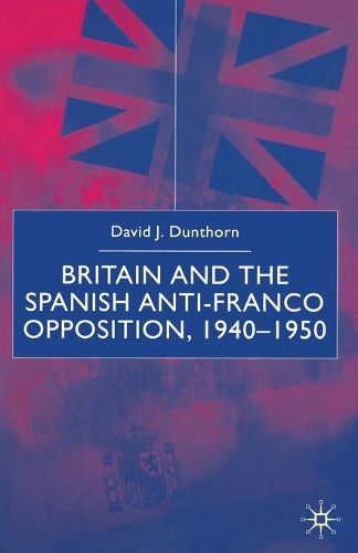 Cover image for Britain and the Spanish Anti-Franco Opposition