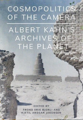 Cover image for Cosmopolitics of the Camera: Albert Kahn's Archives of the Planet