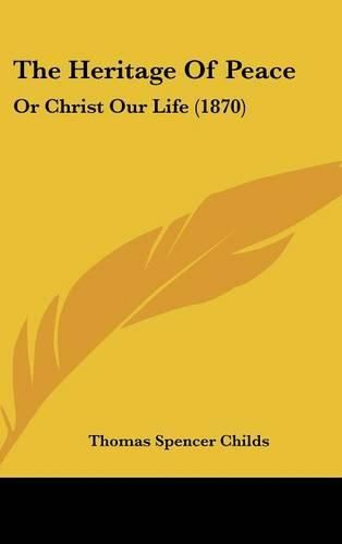 The Heritage of Peace: Or Christ Our Life (1870)