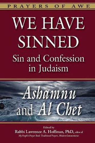 We Have Sinned: Sin and Confession in Judaism-Ashamnu and Al Chet (Prayers of Awe)