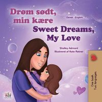 Cover image for Sweet Dreams, My Love (Danish English Bilingual Children's Book)